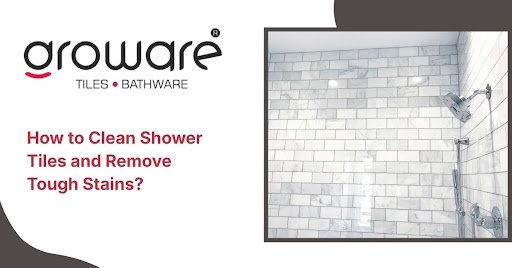 How to Clean Shower Tiles and Remove Tough Stains?