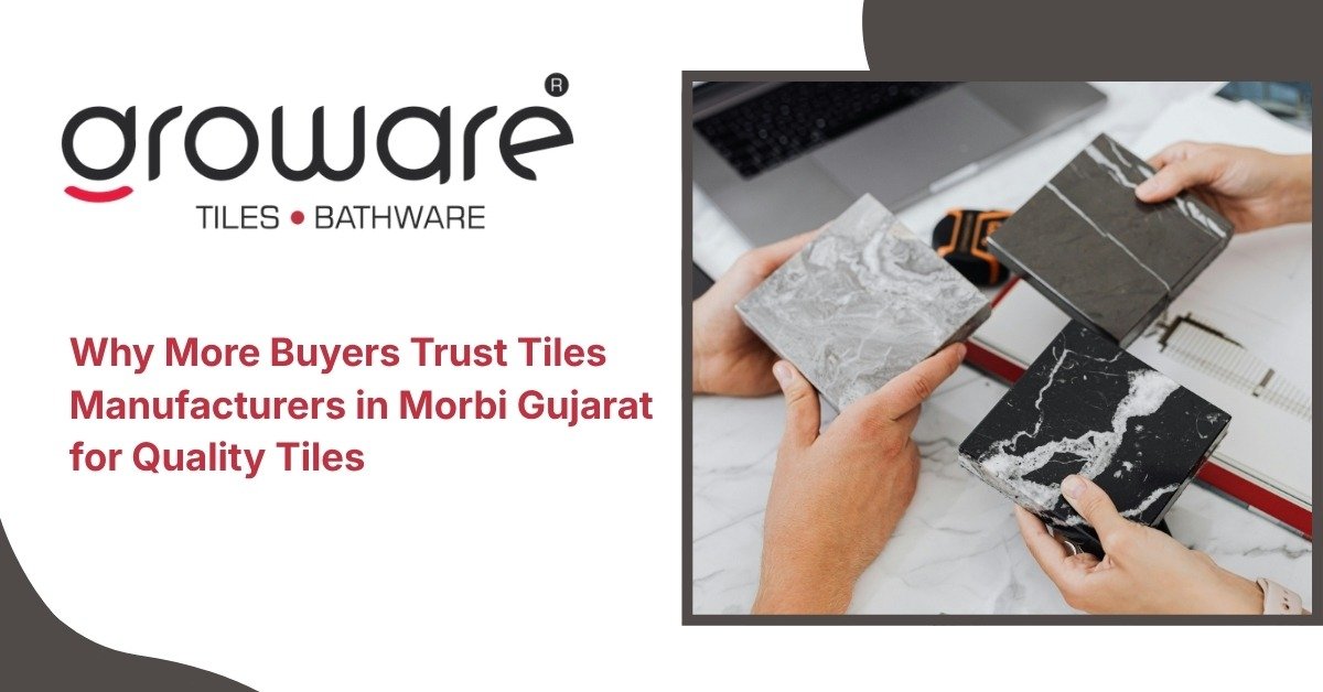 Why More Buyers Trust Tiles Manufacturers in Morbi Gujarat for Quality Tiles